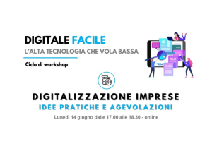 Locandina “Digitale Facile – L’alta tecnologia che vola bassa” dedicata al workshop “Digitalizzazione imprese – Idee pratiche e agevolazioni”, in programma lunedì 14 giugno dalle 17.00 alle 18.30 (online).