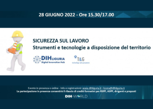Locandina dell’evento “Sicurezza sul lavoro – Strumenti e tecnologie a disposizione del territorio”, organizzato da DIH Liguria il 28 giugno 2022.