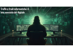 Figura davanti a più monitor in ambiente digitale con scritta “Truffe e frodi informatiche: il lato nascosto del digitale”.